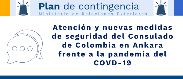 Atención y nuevas medidas de seguridad del Consulado de Colombia en Ankara frente a la pandemia del COVD-19