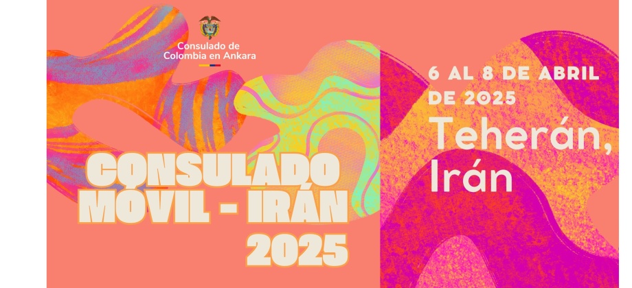 El Consulado de Colombia en Ankara realizará consulado móvil en Teherán - Irán, del 6 al 8 de abril de 2025