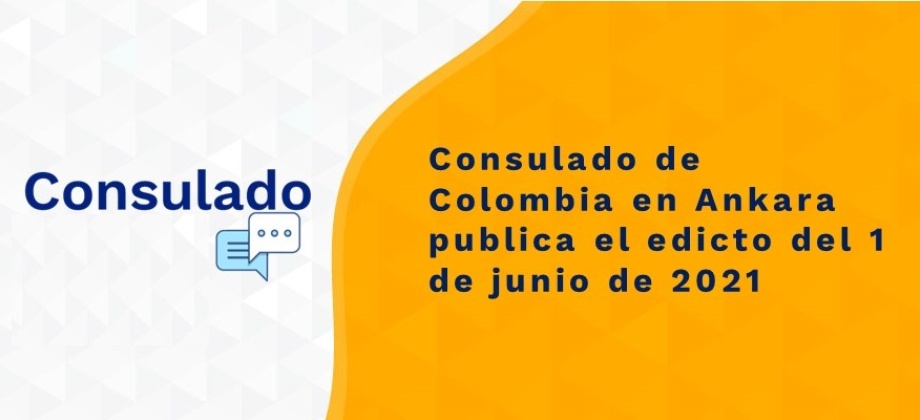 Consulado de Colombia en Ankara publica el edicto del 1 de junio de 2021