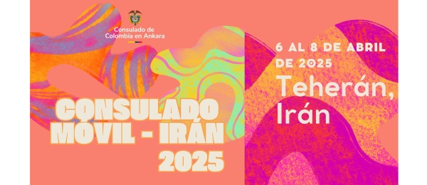 El Consulado de Colombia en Ankara realizará consulado móvil en Teherán - Irán, del 6 al 8 de abril de 2025