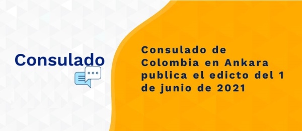 Consulado de Colombia en Ankara publica el edicto del 1 de junio de 2021